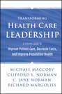 Transforming Health Care Leadership. A Systems Guide to Improve Patient Care, Decrease Costs, and Improve Population Health
