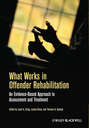 What Works in Offender Rehabilitation. An Evidence-Based Approach to Assessment and Treatment