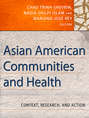 Asian American Communities and Health. Context, Research, Policy, and Action