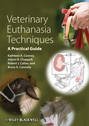 Veterinary Euthanasia Techniques. A Practical Guide