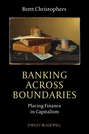 Banking Across Boundaries. Placing Finance in Capitalism