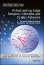 Understanding Large Temporal Networks and Spatial Networks. Exploration, Pattern Searching, Visualization and Network Evolution