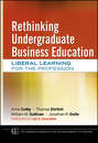 Rethinking Undergraduate Business Education. Liberal Learning for the Profession