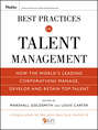 Best Practices in Talent Management. How the World's Leading Corporations Manage, Develop, and Retain Top Talent