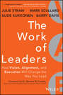 The Work of Leaders. How Vision, Alignment, and Execution Will Change the Way You Lead