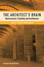 The Architect's Brain. Neuroscience, Creativity, and Architecture