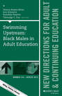 Swimming Upstream: Black Males in Adult Education. New Directions for Adult and Continuing Education, Number 144