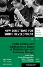 Youth Success and Adaptation in Times of Globalization and Economic Change. New Directions for Youth Development, Number 135