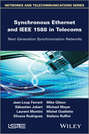 Synchronous Ethernet and IEEE 1588 in Telecoms. Next Generation Synchronization Networks