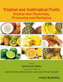 Tropical and Subtropical Fruits. Postharvest Physiology, Processing and Packaging