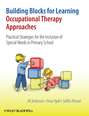 Building Blocks for Learning Occupational Therapy Approaches. Practical Strategies for the Inclusion of Special Needs in Primary School