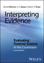 Interpreting Evidence. Evaluating Forensic Science in the Courtroom