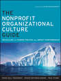 The Nonprofit Organizational Culture Guide. Revealing the Hidden Truths That Impact Performance