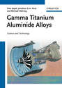 Gamma Titanium Aluminide Alloys. Science and Technology