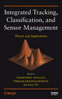 Integrated Tracking, Classification, and Sensor Management. Theory and Applications