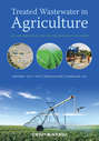 Treated Wastewater in Agriculture. Use and impacts on the soil environments and crops
