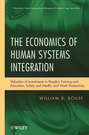 The Economics of Human Systems Integration. Valuation of Investments in People's Training and Education, Safety and Health, and Work Productivity