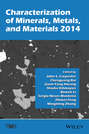 Characterization of Minerals, Metals, and Materials 2014