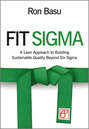 Fit Sigma. A Lean Approach to Building Sustainable Quality Beyond Six Sigma