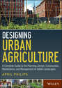 Designing Urban Agriculture. A Complete Guide to the Planning, Design, Construction, Maintenance and Management of Edible Landscapes