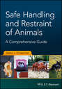 Safe Handling and Restraint of Animals. A Comprehensive Guide