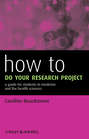 How to Do Your Research Project. A Guide for Students in Medicine and The Health Sciences