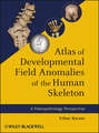 Atlas of Developmental Field Anomalies of the Human Skeleton. A Paleopathology Perspective