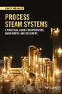 Process Steam Systems. A Practical Guide for Operators, Maintainers, and Designers