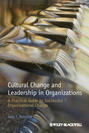 Cultural Change and Leadership in Organizations. A Practical Guide to Successful Organizational Change