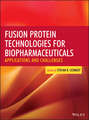 Fusion Protein Technologies for Biopharmaceuticals. Applications and Challenges