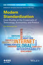 Modern Standardization. Case Studies at the Crossroads of Technology, Economics, and Politics