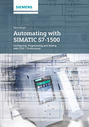 Automating with SIMATIC S7-1500. Configuring, Programming and Testing with STEP 7 Professional