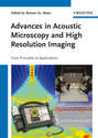 Advances in Acoustic Microscopy and High Resolution Imaging. From Principles to Applications