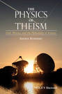 The Physics of Theism. God, Physics, and the Philosophy of Science
