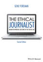 The Ethical Journalist. Making Responsible Decisions in the Digital Age