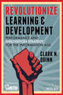 Revolutionize Learning & Development. Performance and Innovation Strategy for the Information Age