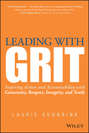 Leading with GRIT. Inspiring Action and Accountability with Generosity, Respect, Integrity, and Truth