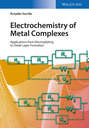 Electrochemistry of Metal Complexes. Applications from Electroplating to Oxide Layer Formation