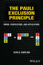 The Pauli Exclusion Principle. Origin, Verifications, and Applications