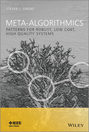 Meta-Algorithmics. Patterns for Robust, Low Cost, High Quality Systems