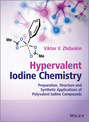 Hypervalent Iodine Chemistry. Preparation, Structure, and Synthetic Applications of Polyvalent Iodine Compounds
