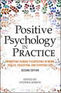 Positive Psychology in Practice. Promoting Human Flourishing in Work, Health, Education, and Everyday Life