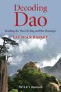 Decoding Dao. Reading the Dao De Jing (Tao Te Ching) and the Zhuangzi (Chuang Tzu)