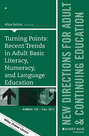 Turning Points. Recent Trends in Adult Basic Literacy, Numeracy, and Language Education: New Directions for Adult and Continuing Education