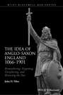 The Idea of Anglo-Saxon England 1066-1901. Remembering, Forgetting, Deciphering, and Renewing the Past