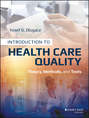Introduction to Health Care Quality. Theory, Methods, and Tools
