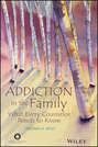 Addiction in the Family. What Every Counselor Needs to Know