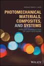 Photomechanical Materials, Composites, and Systems. Wireless Transduction of Light into Work