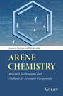 Arene Chemistry. Reaction Mechanisms and Methods for Aromatic Compounds