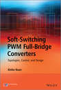 Soft-Switching PWM Full-Bridge Converters. Topologies, Control, and Design